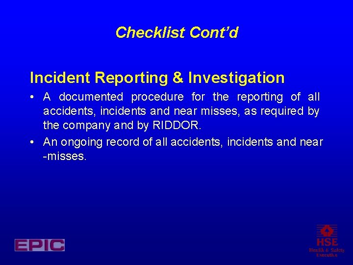 Checklist Cont’d Incident Reporting & Investigation • A documented procedure for the reporting of