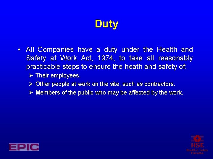 Duty • All Companies have a duty under the Health and Safety at Work