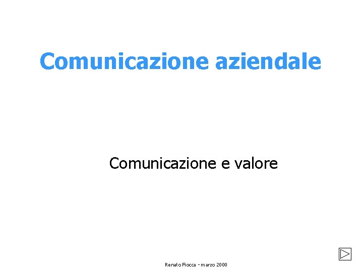 Comunicazione aziendale Comunicazione e valore Renato Fiocca - marzo 2000 