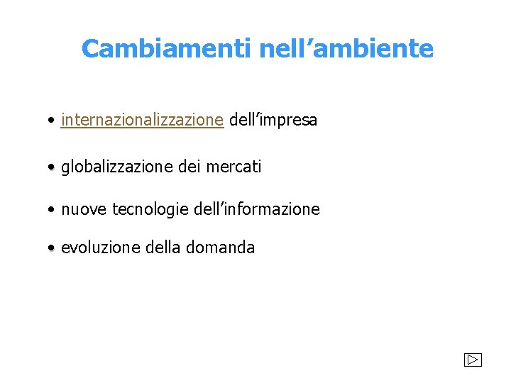 Cambiamenti nell’ambiente • internazionalizzazione dell’impresa • globalizzazione dei mercati • nuove tecnologie dell’informazione •