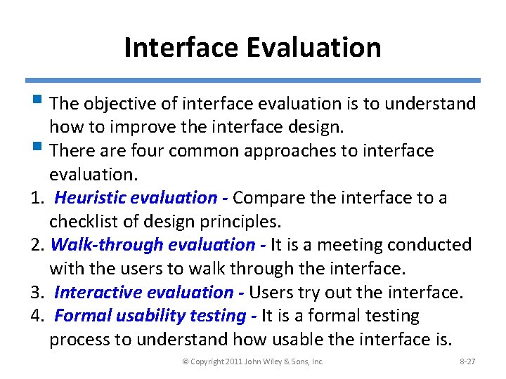 Interface Evaluation § The objective of interface evaluation is to understand how to improve