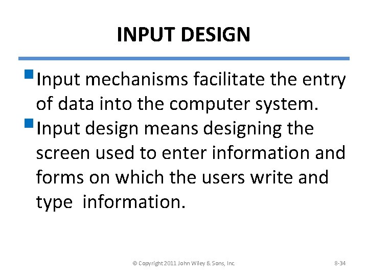 INPUT DESIGN §Input mechanisms facilitate the entry of data into the computer system. §Input