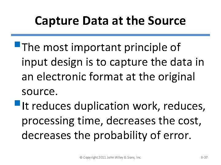 Capture Data at the Source §The most important principle of input design is to