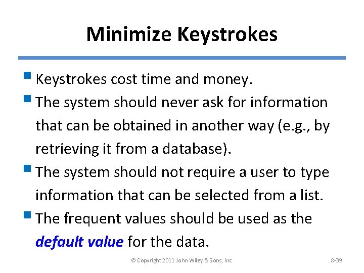 Minimize Keystrokes § Keystrokes cost time and money. § The system should never ask