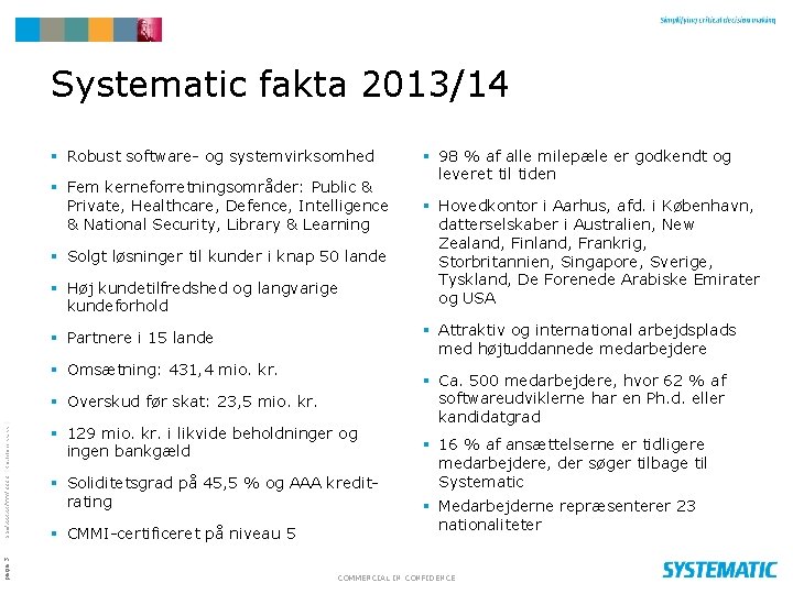 Systematic fakta 2013/14 § Robust software- og systemvirksomhed § Fem kerneforretningsområder: Public & Private,