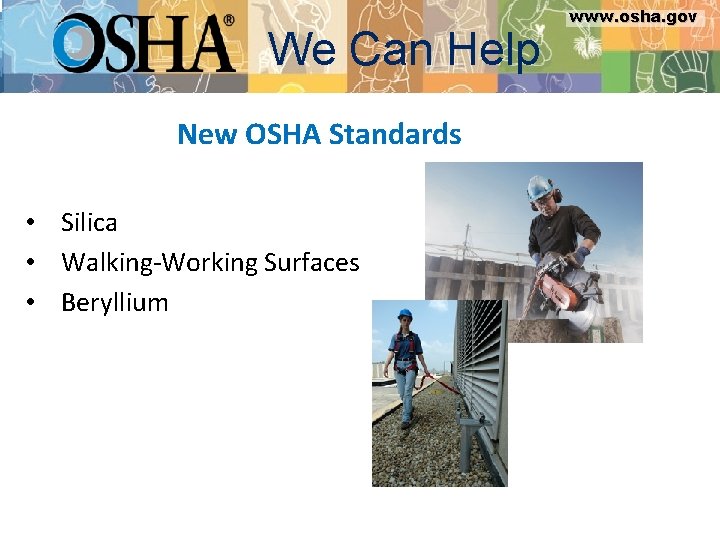 www. osha. gov We Can Help New OSHA Standards • Silica • Walking-Working Surfaces