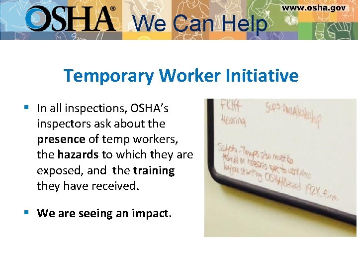 We Can Help www. osha. gov Temporary Worker Initiative § In all inspections, OSHA’s