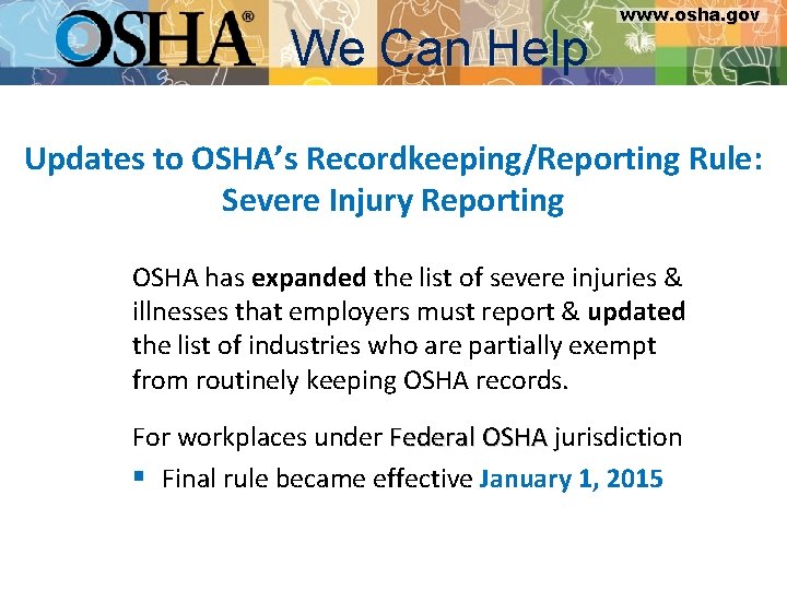 We Can Help www. osha. gov Updates to OSHA’s Recordkeeping/Reporting Rule: Severe Injury Reporting