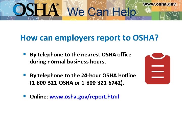 We Can Help www. osha. gov How can employers report to OSHA? § By