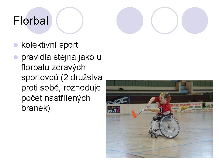 Florbal kolektivní sport l pravidla stejná jako u florbalu zdravých sportovců (2 družstva proti