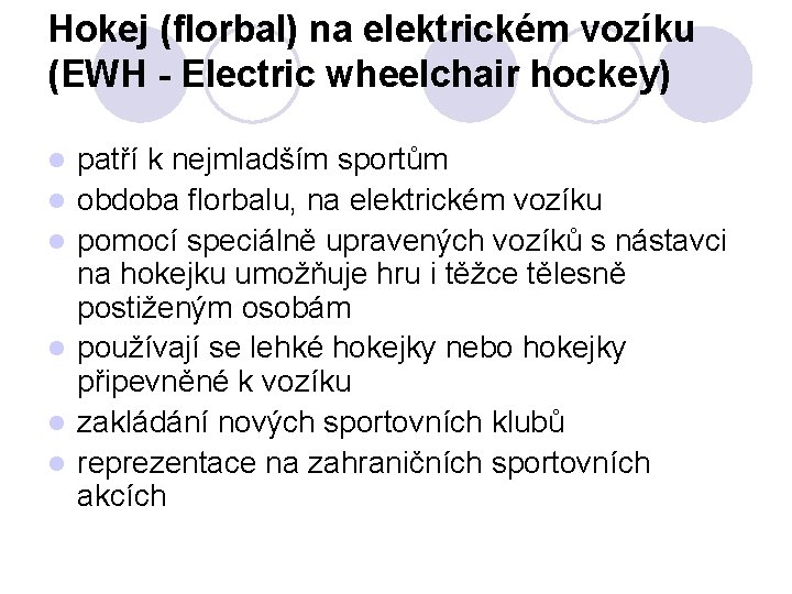 Hokej (florbal) na elektrickém vozíku (EWH - Electric wheelchair hockey) l l l patří