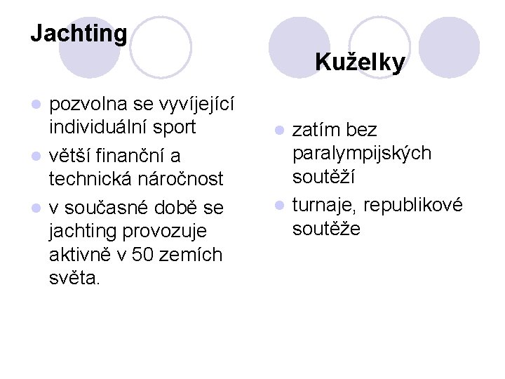 Jachting Kuželky pozvolna se vyvíjející individuální sport l větší finanční a technická náročnost l