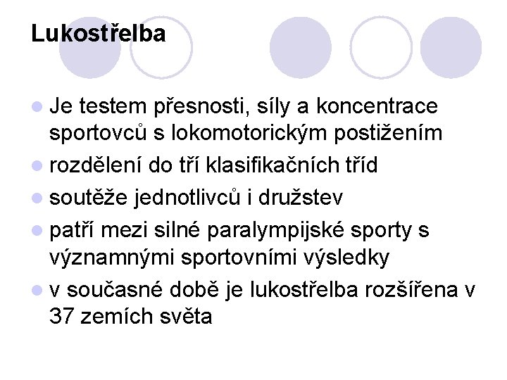 Lukostřelba l Je testem přesnosti, síly a koncentrace sportovců s lokomotorickým postižením l rozdělení