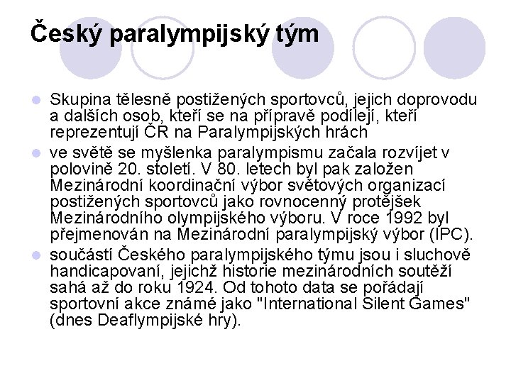 Český paralympijský tým Skupina tělesně postižených sportovců, jejich doprovodu a dalších osob, kteří se