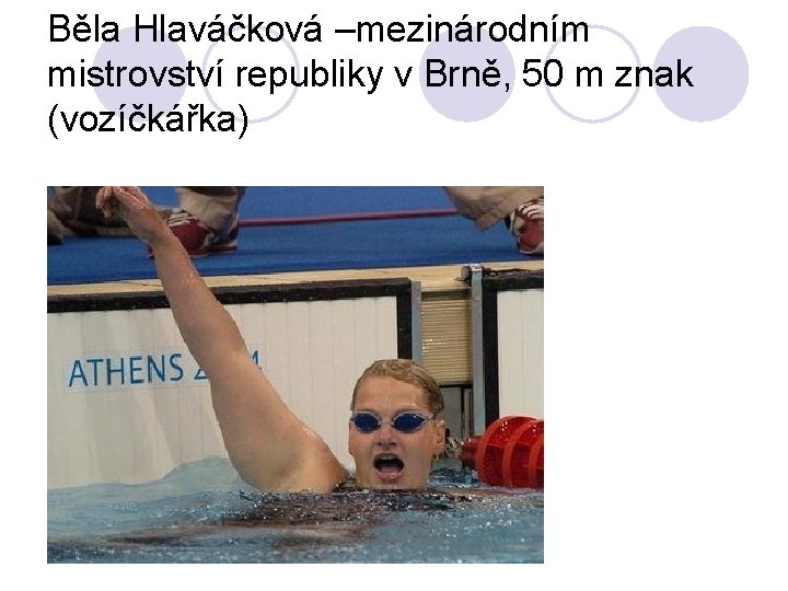 Běla Hlaváčková –mezinárodním mistrovství republiky v Brně, 50 m znak (vozíčkářka) 