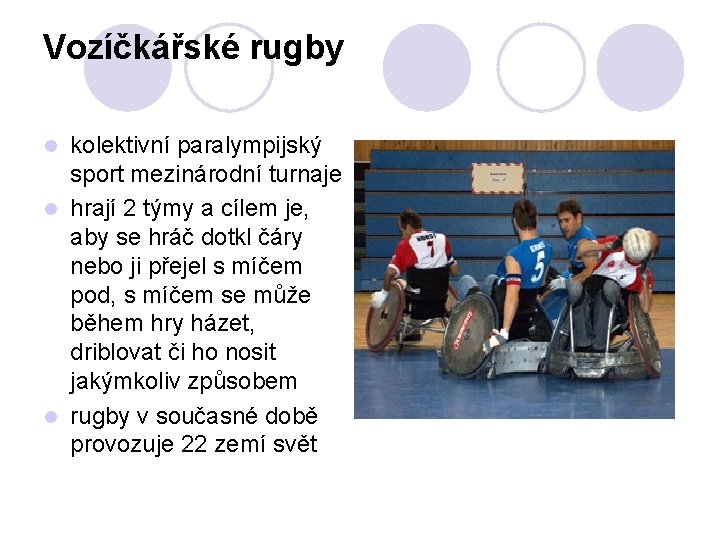 Vozíčkářské rugby kolektivní paralympijský sport mezinárodní turnaje l hrají 2 týmy a cílem je,