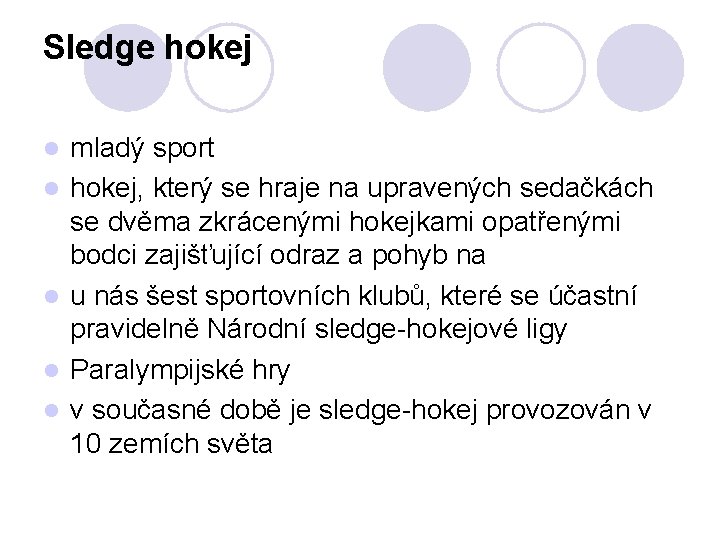 Sledge hokej l l l mladý sport hokej, který se hraje na upravených sedačkách