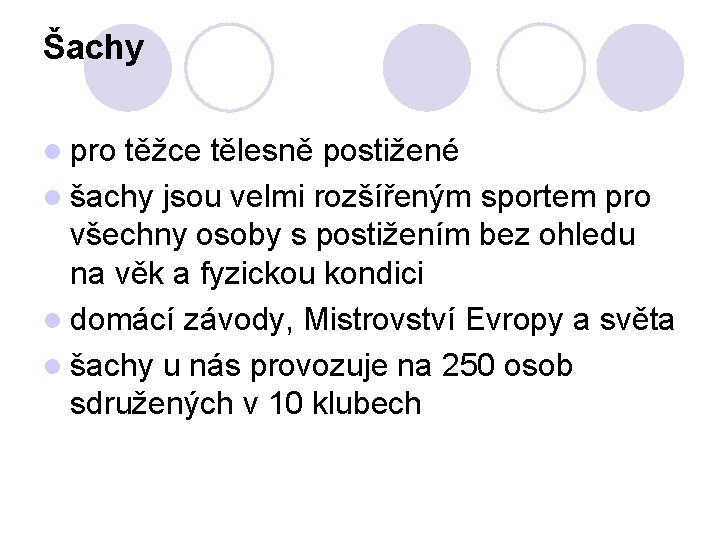 Šachy l pro těžce tělesně postižené l šachy jsou velmi rozšířeným sportem pro všechny