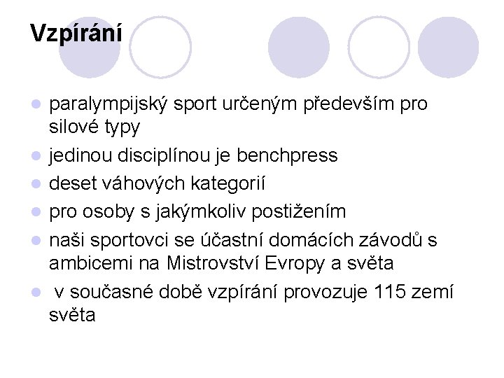 Vzpírání l l l paralympijský sport určeným především pro silové typy jedinou disciplínou je