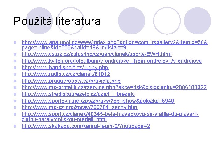 Použitá literatura l l l http: //www. apa. upol. cz/www/index. php? option=com_rsgallery 2&Itemid=58& page=inline&id=505&catid=19&limitstart=9