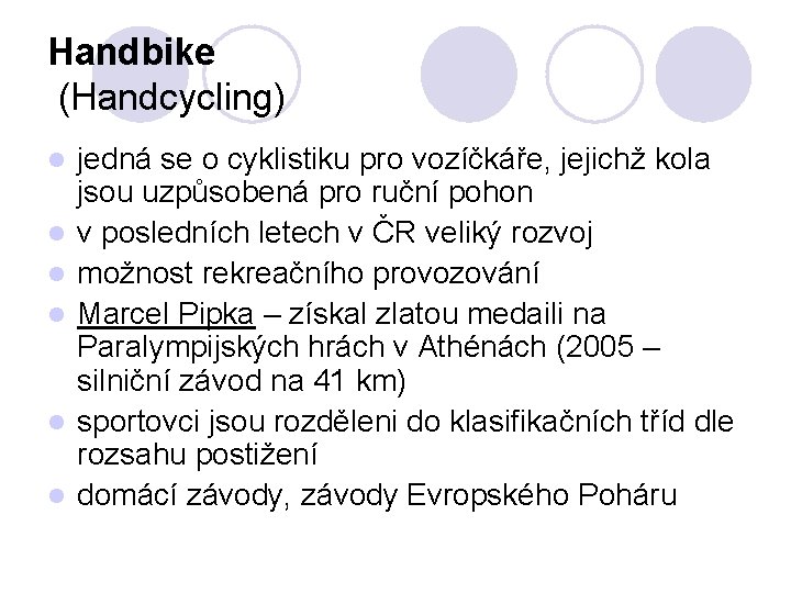 Handbike (Handcycling) l l l jedná se o cyklistiku pro vozíčkáře, jejichž kola jsou