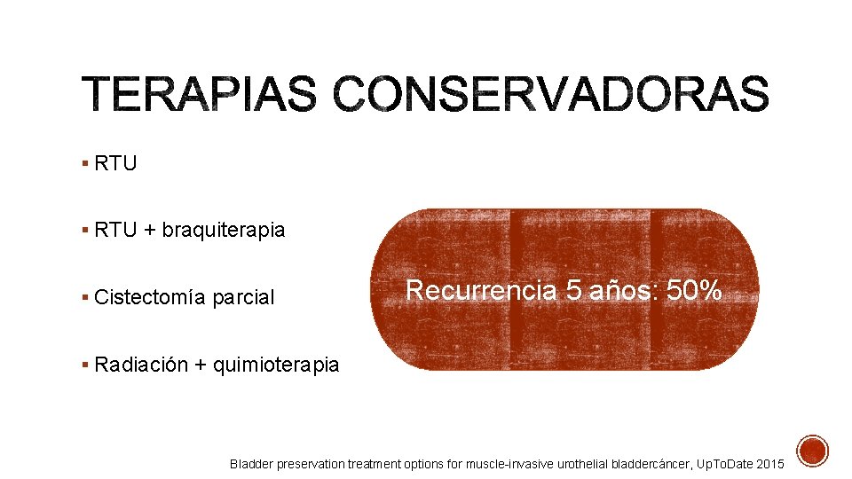 § RTU + braquiterapia § Cistectomía parcial Recurrencia 5 años: 50% § Radiación +