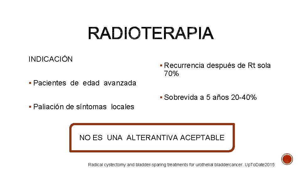 INDICACIÓN § Recurrencia después de Rt sola 70% § Pacientes de edad avanzada §