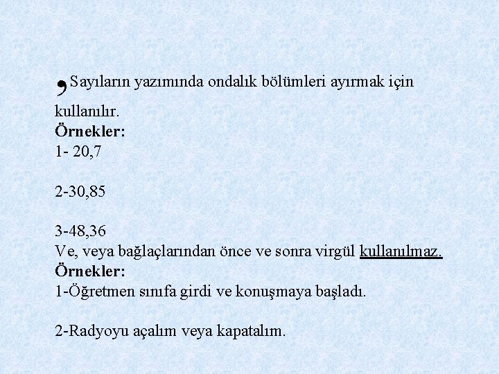 , Sayıların yazımında ondalık bölümleri ayırmak için kullanılır. Örnekler: 1 - 20, 7 2