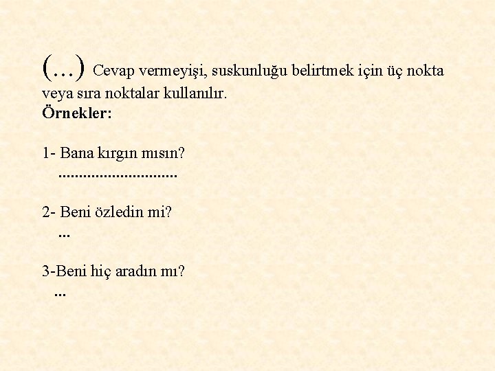 (. . . ) Cevap vermeyişi, suskunluğu belirtmek için üç nokta veya sıra noktalar