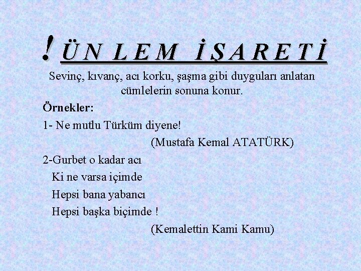 !ÜN LEM İŞARETİ Sevinç, kıvanç, acı korku, şaşma gibi duyguları anlatan cümlelerin sonuna konur.