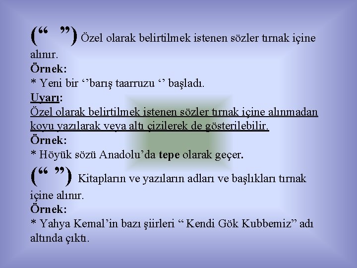 (“ ”) Özel olarak belirtilmek istenen sözler tırnak içine alınır. Örnek: * Yeni bir