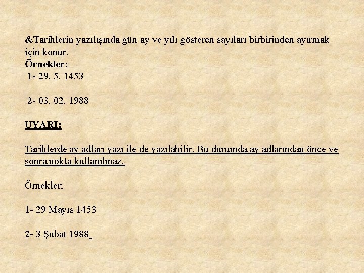 &Tarihlerin yazılışında gün ay ve yılı gösteren sayıları birbirinden ayırmak için konur. Örnekler: 1