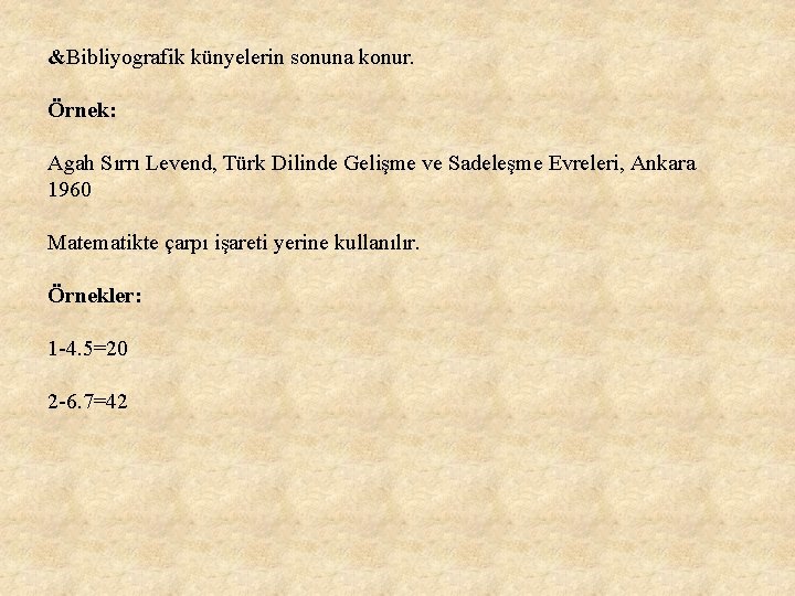 &Bibliyografik künyelerin sonuna konur. Örnek: Agah Sırrı Levend, Türk Dilinde Gelişme ve Sadeleşme Evreleri,