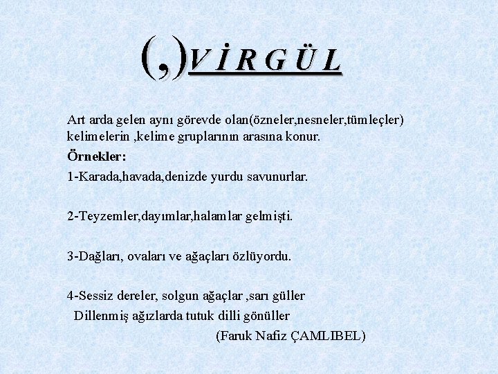 (, )V İ R G Ü L Art arda gelen aynı görevde olan(özneler, nesneler,