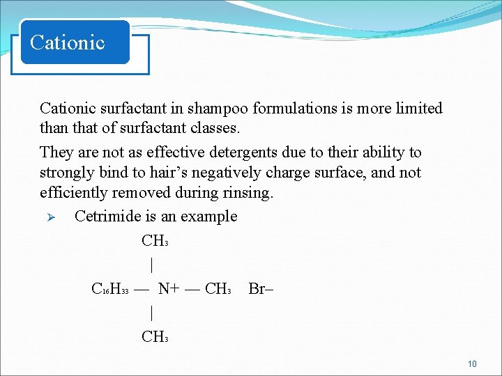 Cationic surfactant in shampoo formulations is more limited than that of surfactant classes. They