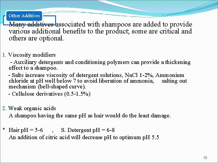 Other Additives Many additives associated with shampoos are added to provide various additional benefits