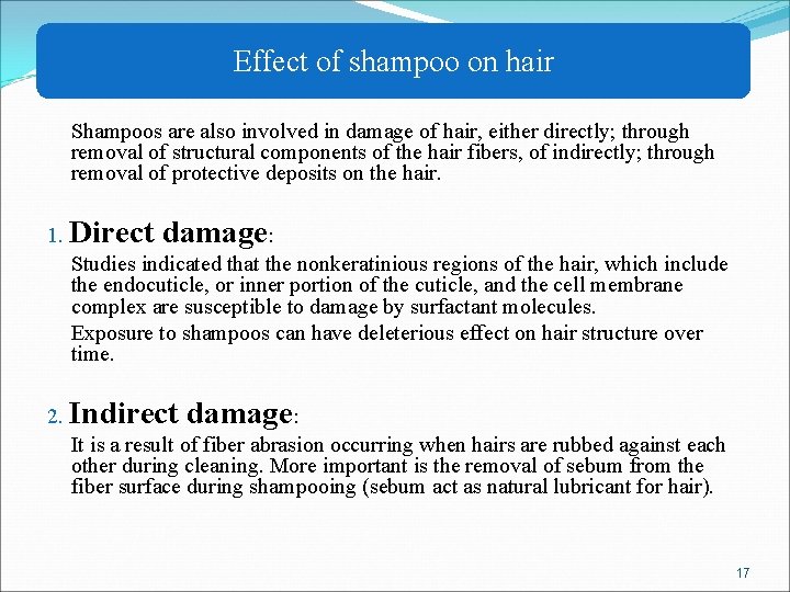 Effect of shampoo on hair Shampoos are also involved in damage of hair, either