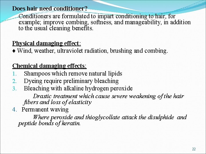 Does hair need conditioner? Conditioners are formulated to impart conditioning to hair, for example;