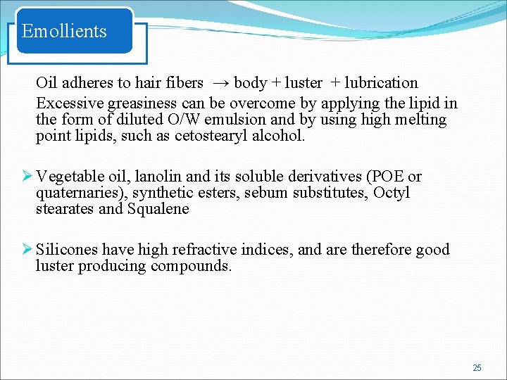  Emollients Oil adheres to hair fibers → body + luster + lubrication Excessive