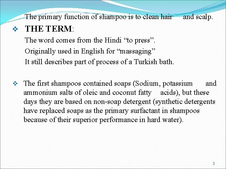 The primary function of shampoo is to clean hair and scalp. v THE TERM: