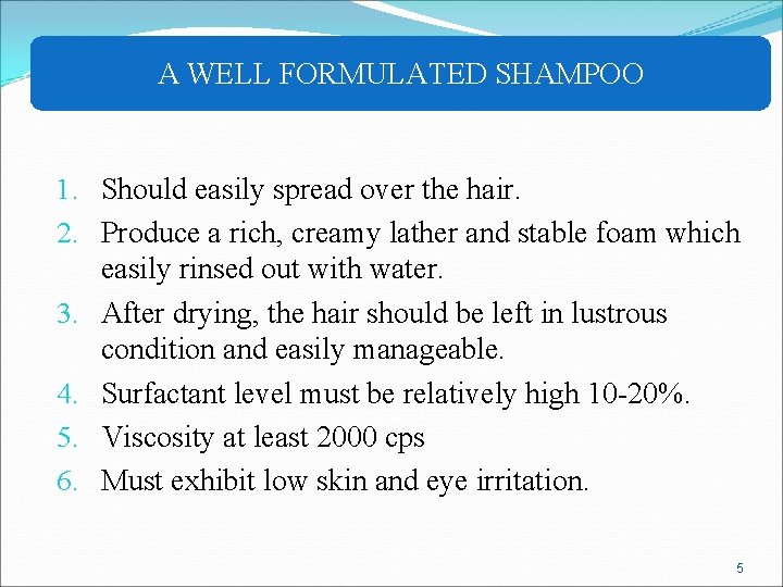 A WELL FORMULATED SHAMPOO 1. Should easily spread over the hair. 2. Produce a