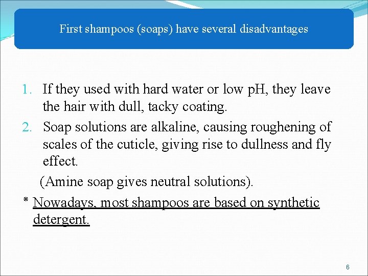 First shampoos (soaps) have several disadvantages 1. If they used with hard water or