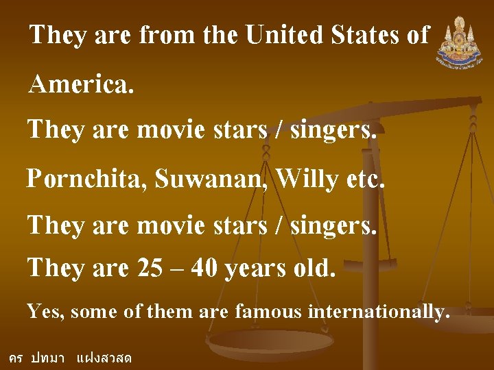 They are from the United States of America. They are movie stars / singers.