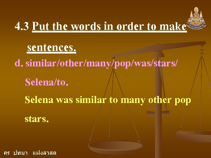 4. 3 Put the words in order to make sentences. d. similar/other/many/pop/was/stars/ Selena/to. Selena