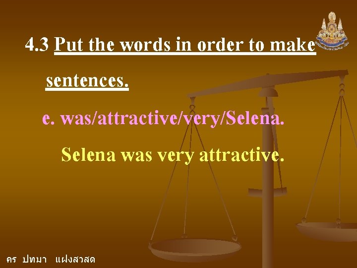 4. 3 Put the words in order to make sentences. e. was/attractive/very/Selena was very