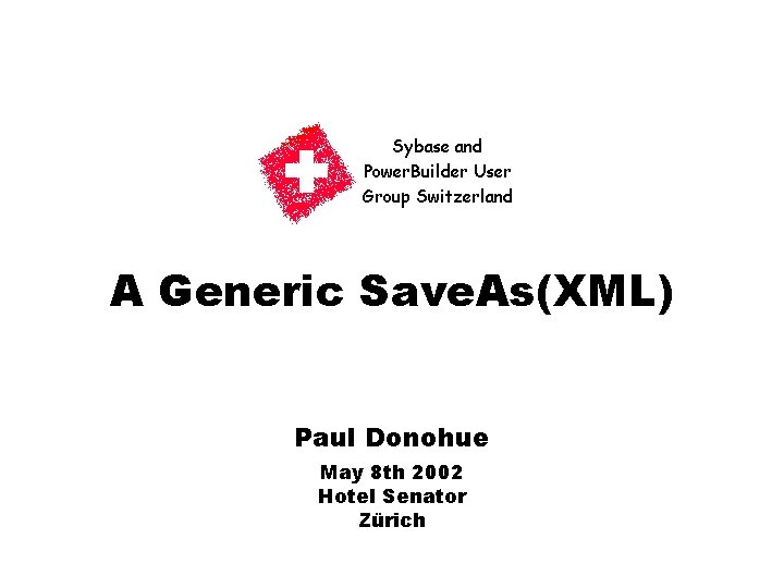 A Generic Save. As(XML) Paul Donohue May 8 th 2002 Hotel Senator Zürich 