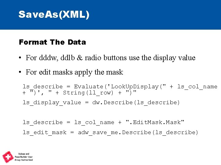 Save. As(XML) Format The Data • For dddw, ddlb & radio buttons use the