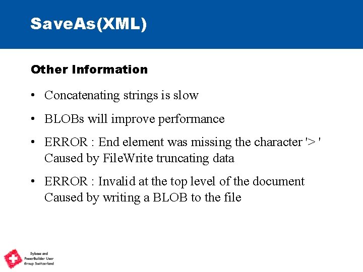 Save. As(XML) Other Information • Concatenating strings is slow • BLOBs will improve performance