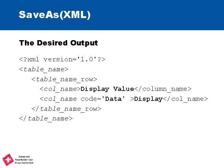 Save. As(XML) The Desired Output <? xml version='1. 0'? > <table_name_row> <col_name>Display Value</column_name> <col_name