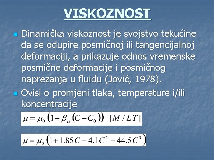 VISKOZNOST n n Dinamička viskoznost je svojstvo tekućine da se odupire posmičnoj ili tangencijalnoj